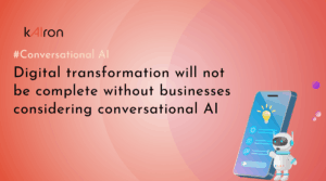 Digital transformation will not be complete without businesses considering conversational AI
