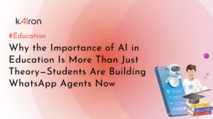Why the Importance of AI in Education Is More Than Just Theory—Students Are Building WhatsApp Agents Now